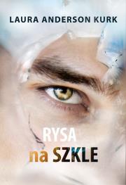 Rysa na szkle. Autor: Laura Anderson Kurk. Dadada.pl Okładka książki Rysa na szkle