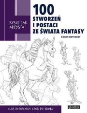 Okładka książki Rysuj jak artysta. 100 stworzeń i postaci ze świata fantasy - uszkodzone