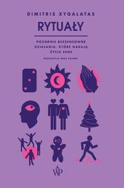 Rytuały. Pozornie bezsensowne czynności, które nadają życiu sens. Autor: Dimitris Xygalatas. Dadada.pl Okładka książki Rytuały. Pozornie bezsensowne czynności, które nadają życiu sens