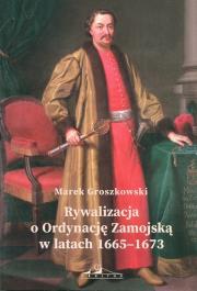 Okładka książki Rywalizacja o Ordynację Zamojską w latach1665-1673