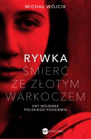 Rywka. Śmierć ze złotym warkoczem. Gry wojenne polskiego podziemia. Autor: Wójcik Michał. Dadada.pl Okładka książki Rywka. Śmierć ze złotym warkoczem. Gry wojenne polskiego podziemia
