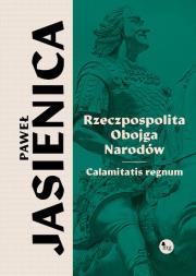 Okładka książki Rzeczpospolita obojga narodów. Calamitatis regnum