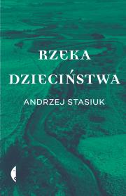 Rzeka dzieciństwa. Autor: Andrzej Stasiuk. Dadada.pl Okładka książki Rzeka dzieciństwa