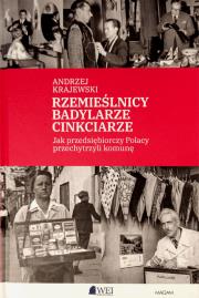 Okładka książki Rzemieślnicy, Badylarze, Cinkciarze. Jak przedsiębiorczy Polacy przechytrzyli komunę