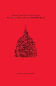 Rzymskim szlakiem Sarbiewskiego. Autor: Mikołajczak Aleksander Wojciech, Dymczyk Rafał. Dadada.pl Okładka książki Rzymskim szlakiem Sarbiewskiego