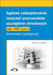 Sądowe zabezpieczenia roszczeń pracowników szczególnie chronionych (art. 755(5) k.p.c.). Komentarz praktyczny. Autor: Żołyński Janusz. Dadada.pl Okładka książki Sądowe zabezpieczenia roszczeń pracowników szczególnie chronionych (art. 755(5) k.p.c.). Komentarz praktyczny