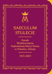 Saeculum. Stulecie parafii Wniebowzięcia NMP.... Autor:   Praca zbiorowa. Dadada.pl Okładka książki Saeculum. Stulecie parafii Wniebowzięcia NMP...