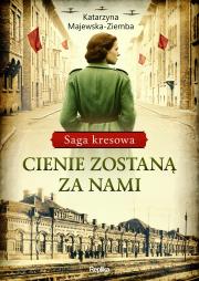 Saga kresowa T.1 Cienie zostaną za nami. Autor: Majewska-Ziemba Katarzyna. Dadada.pl Okładka książki Saga kresowa T.1 Cienie zostaną za nami