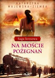 Saga kresowa T.2 Na moście pożegnań. Autor: Majewska-Ziemba Katarzyna. Dadada.pl Okładka książki Saga kresowa T.2 Na moście pożegnań