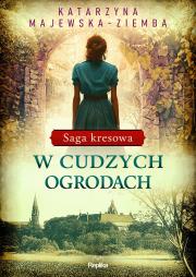 Saga kresowa T.3 W cudzych ogrodach. Autor: Majewska-Ziemba Katarzyna. Dadada.pl Okładka książki Saga kresowa T.3 W cudzych ogrodach