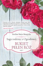 Saga rodziny z Ogrodowej Tom 3 Bukiet pełen róż. Autor: Mantycka  Ewelina Maria. Dadada.pl Okładka książki Saga rodziny z Ogrodowej Tom 3 Bukiet pełen róż
