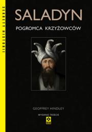 Saladyn. Pogromca chrześcijaństwa wyd. 2023. Autor: GEIFFREY HINDLEY. Dadada.pl Okładka książki Saladyn. Pogromca chrześcijaństwa wyd. 2023