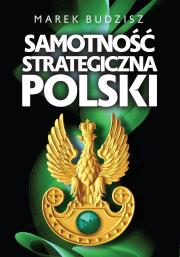 Okładka książki Samotność strategiczna Polski