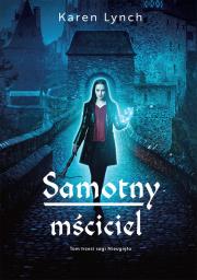 Samotny mściciel. Autor: Lynch Karen. Dadada.pl Okładka książki Samotny mściciel