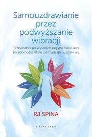 Okładka książki Samouzdrawianie przez podnoszenie wibracji. Przewodnik po wysokich częstotliwościach świadomości, które odmładzają i uzdrawiają