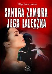Sandra Zamora. Jego laleczka. Autor: Szczepańska Olga. Dadada.pl Okładka książki Sandra Zamora. Jego laleczka