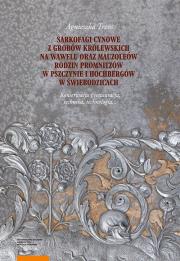 Okładka książki Sarkofagi cynowe z grobów królewskich na Wawelu oraz mauzoleów rodzin Promnitzów w Pszczynie i Hochb