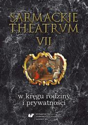 Okładka książki Sarmackie theatrum T.7 W kręgu rodziny..