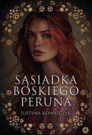 Sąsiadka boskiego Peruna. Autor: Justyna Kowalczyk. Dadada.pl Okładka książki Sąsiadka boskiego Peruna