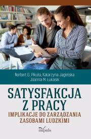 Satysfakcja z pracy Implikacje do zarządzania zasobami ludzkimi. Autor: Pikuła G. Norbert, Jagielska Katarzyna, Łukasik Joanna M.. Dadada.pl Okładka książki Satysfakcja z pracy Implikacje do zarządzania zasobami ludzkimi