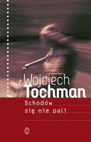 Schodów się nie pali. Autor: Wojciech Tochman. Dadada.pl Okładka książki Schodów się nie pali