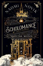 Scholomance Lekcja pierwsza Mroczna wiedza. Autor: Novik Naomi, Zbigniew A. Królicki. Dadada.pl Okładka książki Scholomance Lekcja pierwsza Mroczna wiedza