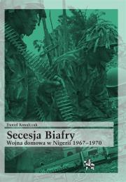 Okładka książki Secesja Biafry. Wojna domowa w Nigerii 1967-1970