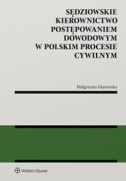 Sędziowskie kierownictwo postępowaniem dowodowym w polskim procesie cywilnym. Autor: Manowska Małgorzata. Dadada.pl Okładka książki Sędziowskie kierownictwo postępowaniem dowodowym w polskim procesie cywilnym