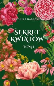 Sekret Kwiatów T.1. Autor: Dąbrowska Weronika. Dadada.pl Okładka książki Sekret Kwiatów T.1