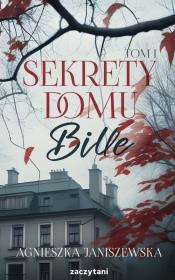 Sekrety domu Bille. Tom 1. Autor: Agnieszka Janiszewska. Dadada.pl Okładka książki Sekrety domu Bille. Tom 1