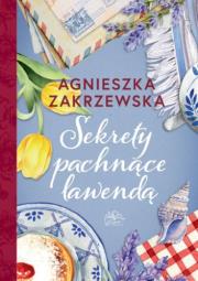 Sekrety pachnące lawendą. Autor: Zakrzewska Agnieszka. Dadada.pl Okładka książki Sekrety pachnące lawendą