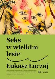 Seks w wielkim lesie w.2. Autor: Łukasz Łuczaj. Dadada.pl Okładka książki Seks w wielkim lesie w.2