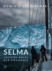 Selma. Jeszcze dalej niż południe. Autor: Dominik Szczepański. Dadada.pl Okładka książki Selma. Jeszcze dalej niż południe