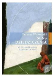 Okładka książki Sens dziedziczenia. Myśli o polskim etosie...