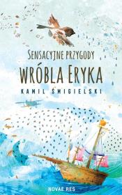 Sensacyjne przygody wróbla Eryka. Autor: Kamil Śmigielski. Dadada.pl Okładka książki Sensacyjne przygody wróbla Eryka