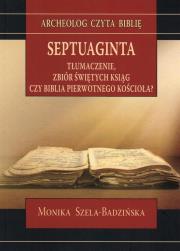 Septuaginta. Tłumaczenie, zbiór świętych ksiąg. Autor: Monika Szela - Badzińska. Dadada.pl Okładka książki Septuaginta. Tłumaczenie, zbiór świętych ksiąg