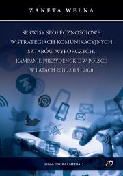 Okładka książki Serwisy społecznościowe w strategiach komunikacyjnych sztabów wyborczych. Kampanie prezydenckie w Polsce w latach 2010, 2015 i 2020