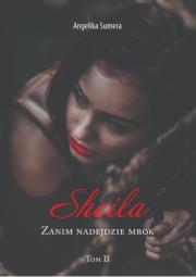 Sheila. Zanim nadejdzie mrok. Tom 2. Autor: Sumera Angelika. Dadada.pl Okładka książki Sheila. Zanim nadejdzie mrok. Tom 2