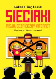 Sieciaki. Misja: bezpieczny internet. Autor: Łukasz Wojtasik. Dadada.pl Okładka książki Sieciaki. Misja: bezpieczny internet