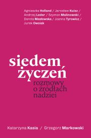 Siedem życzeń. Rozmowy o źródłach nadziei. Autor: Kasia Katarzyna, Grzegorz Markowski. Dadada.pl Okładka książki Siedem życzeń. Rozmowy o źródłach nadziei