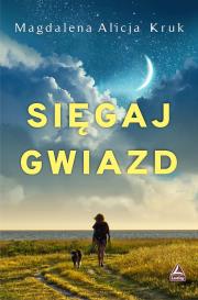 Sięgaj gwiazd. Autor: Magdalena Alicja Kruk. Dadada.pl Okładka książki Sięgaj gwiazd