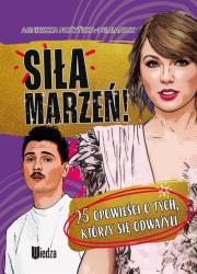 Siła marzeń! 25 opowieści o tych, którzy się odważyli.... Autor: Nożyńska-Demianiuk Agnieszka. Dadada.pl Okładka książki Siła marzeń! 25 opowieści o tych, którzy się odważyli...
