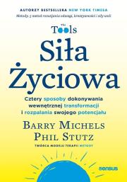 Siła Życiowa. Cztery sposoby dokonywania wewnętrznej transformacji i rozpalania swojego potencjału. Autor: Michels Barry, Stutz Phil. Dadada.pl Okładka książki Siła Życiowa. Cztery sposoby dokonywania wewnętrznej transformacji i rozpalania swojego potencjału