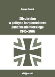 Okładka książki Siły zbrojne w polityce bezpieczeństwa państwa niemieckiego 1945-2007