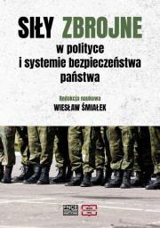 Siły zbrojne w polityce i systemie bezpieczeństwa. Autor: red. Wiesław Śmiałek. Dadada.pl Okładka książki Siły zbrojne w polityce i systemie bezpieczeństwa