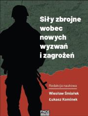 Siły zbrojne wobec nowych wyzwań i zagrożeń. Autor: red. Wiesław Śmiałek, Łukasz Kominek. Dadada.pl Okładka książki Siły zbrojne wobec nowych wyzwań i zagrożeń