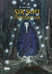 Sir Sofi i Milczący Las. Autor: Belja Remi. Dadada.pl Okładka książki Sir Sofi i Milczący Las