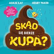 Skąd się bierze kupa?. Autor: Adam Kay, Henry Paker. Dadada.pl Okładka książki Skąd się bierze kupa?