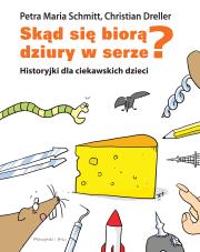 Okładka książki Skąd się biorą dziury w serze? Historyjki dla ciekawskich dzieci