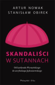 Skandaliści w sutannach. Od kardynała Wyszyńskiego do arcybiskupa Jędraszewskiego. Autor: Artur Nowak, Stanisław Obirek. Dadada.pl Okładka książki Skandaliści w sutannach. Od kardynała Wyszyńskiego do arcybiskupa Jędraszewskiego